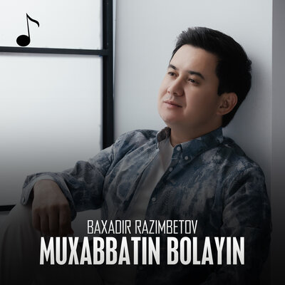 Песня Baxadir Razimbetov – Muxabbatin bolayin