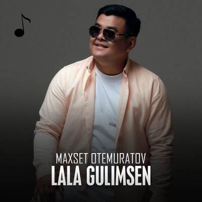 Песня Maxset Otemuratov – Lala Gulimsen