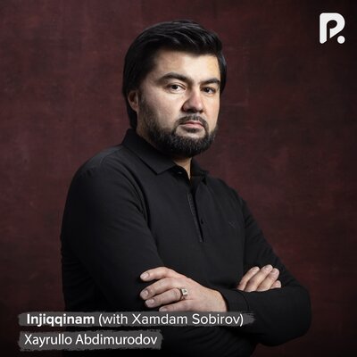 Песня Xayrullo Abdimurodov & Хамдам Собиров – Injiqqinam
