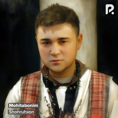 Песня Shohruhxon – Mohitabonim