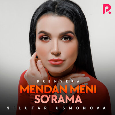 Песня Нилуфар Усмонова – Mendan meni so'rama