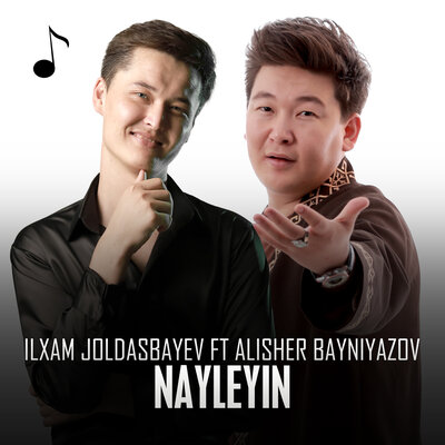 Песня Ilxam Joldasbayev & Алишер Байниязов – Nayleyin