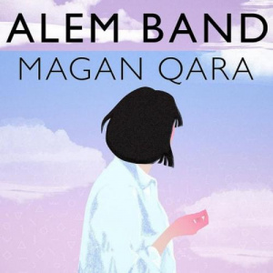 Песня Alem Band – Magan Qara (2018)