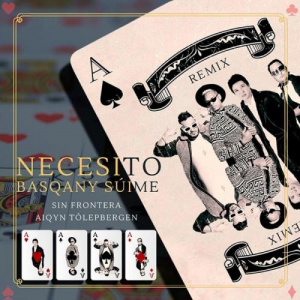 Песня Айқын Төлепберген & Sin Frontera – Басқаны сүйме-Necesito