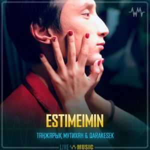 Песня Таңжарық Мутихан & QARAKESEK – ESTIMEIMIN