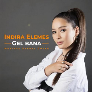 Песня Индира Елемес – Gel bana (Mustafa Sandal Cover)