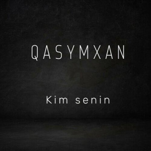 Песня QasymXan – Kim senin