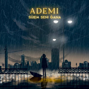 Песня Ademi – SÜİEM SENI ĞANA