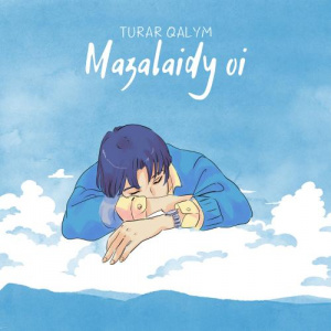 Песня Turar Qalym – Mazalaidy Oi