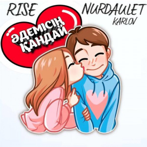 Песня Rise & Nurdaulet Karlov – Әдемісің қандай