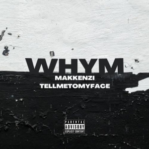 Песня Makkenzi, TELLMETOMYFACE – WHYM