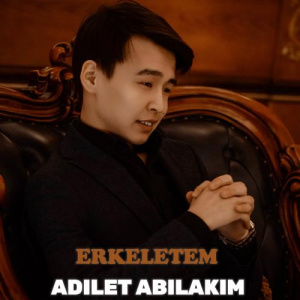 Песня Adilet Abilakim – Erkeletem