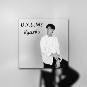 Песня Ilyasko – D.Y.L.M