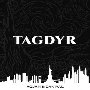 Песня AQJAN, Daniyal – Tagdyr