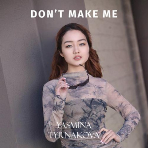 Песня Yasmina Tyrnakova – Don't make me