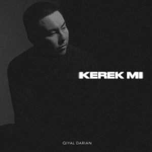 Песня Qiyal Darian – Kerek mi