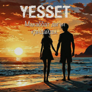 Песня Yesset – Махаббат деген қандайды