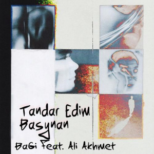 Песня BaGi, Али Ахмет – TANDAR EDIM BASYNAN