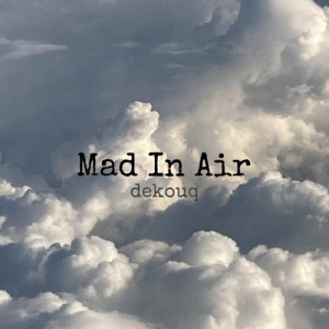 Песня dekouq – Mad In Air
