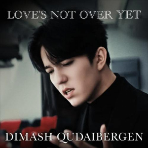 Песня Dimash Qudaibergen – Love's Not Over Yet