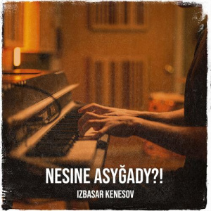 Песня Izbasar Kenesov – Nesine Asyğady？!