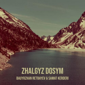 Песня Bauyrzhan Retbayev, Samat Kerderi – Zhalgyz Dosym