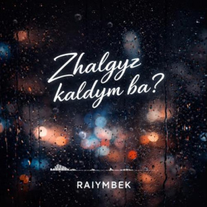 Песня RAIYMBEK – Zhalgyz kaldym ba (cover)