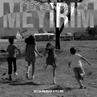 Песня Kyle Ruh & Дастан Оразбеков – Meyirim