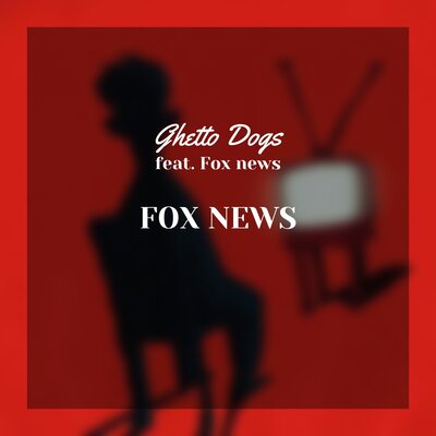Песня Ghetto Dogs & Fox News – Fox News