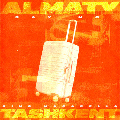 Песня Say Mo & King Macarella – ALMATY — TASHKENT